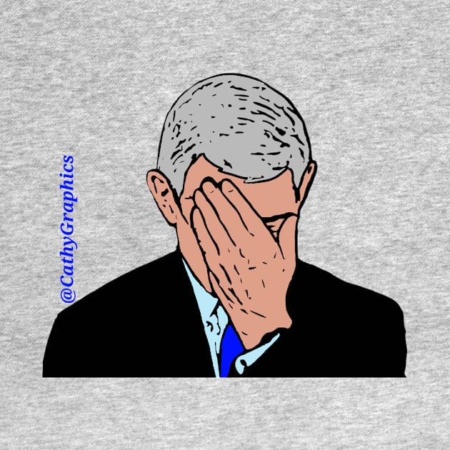 Fauci Facepalm by CathyGraphics